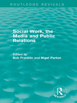 cover image of Social Work, the Media and Public Relations (Routledge Revivals)